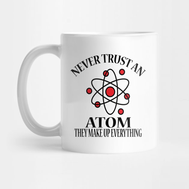 Never Trust An Atom They Make Up Everything by JevLavigne